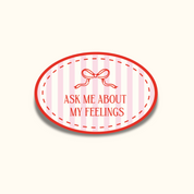 Ask Me About My Feelings Sticker 🎀 | Mental Health Vinyl Decal