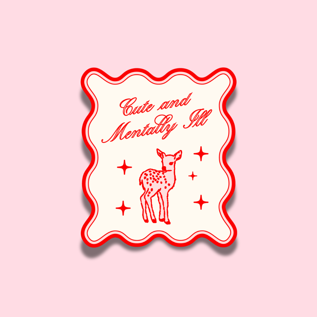 Cute and Mentally Ill Sticker 🦌 | Mental Health Vinyl Sticker