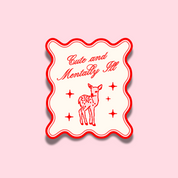 Cute and Mentally Ill Sticker 🦌 | Mental Health Vinyl Sticker