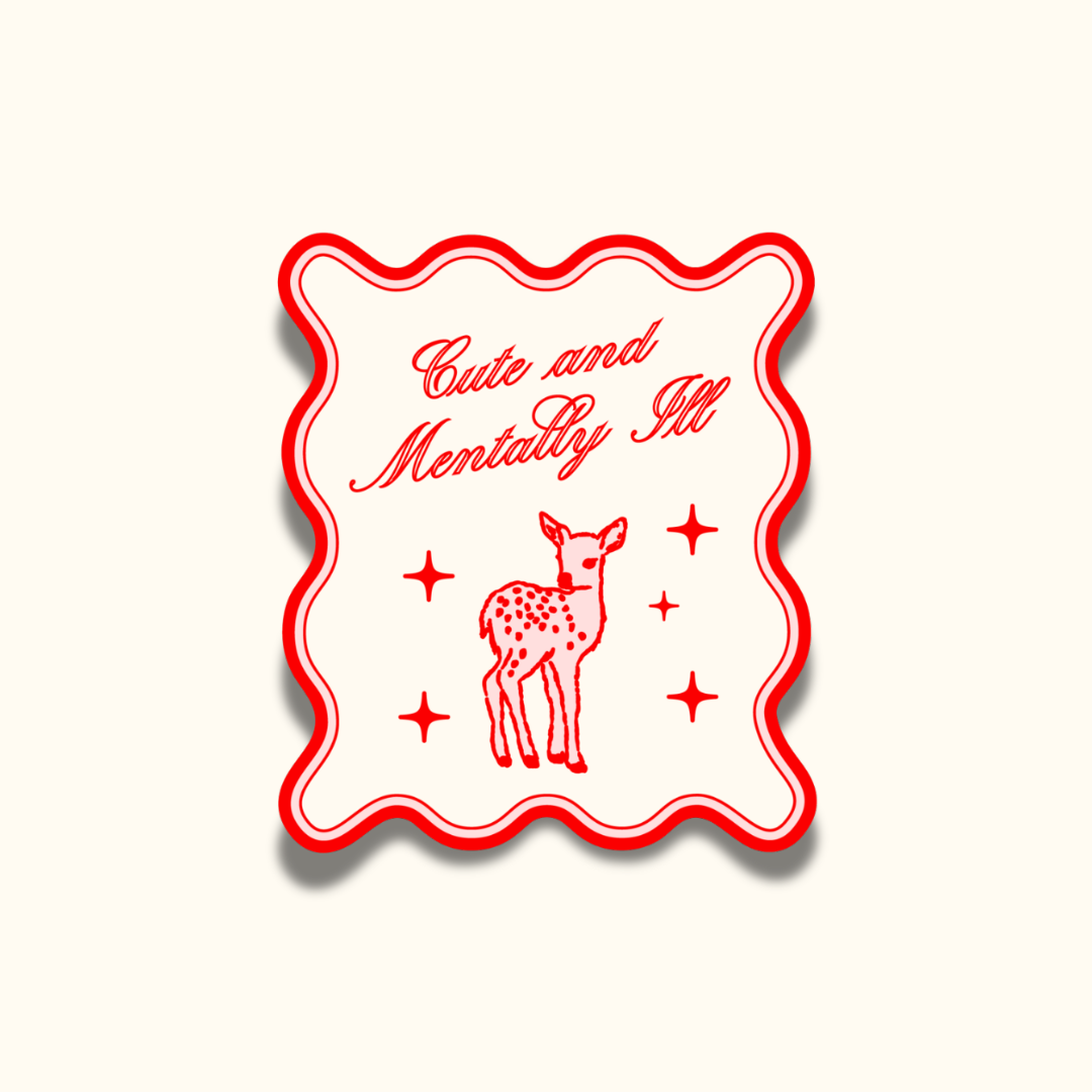 Cute and Mentally Ill Sticker 🦌 | Mental Health Vinyl Sticker