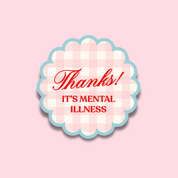 Thanks! It’s Mental Illness Sticker 💌 | Mental Health Vinyl Sticker