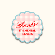Thanks! It’s Mental Illness Sticker 💌 | Mental Health Vinyl Sticker