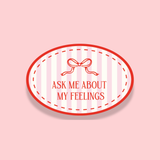 Ask Me About My Feelings Sticker